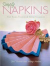 Simply Napkins: Fast Folds, Finishes & Festive Flourishes - Mary Mulari