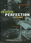 Absolute Perfection of Crime: A Novel - Tanguy Viel, Linda Coverdale