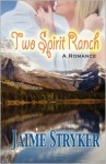 Two Spirit Ranch: A Romance - Jaime Stryker