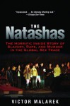 The Natashas: The Horrific Inside Story of Slavery, Rape, and Murder in the Global Sex Trade - Victor Malarek