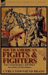 South American Fights & Fighters: The Conquistadors and Other Accounts of Adventure - Cyrus Townsend Brady