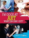 I'm Good at Art - What Job Can I Get? - Richard Spilsbury