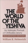 The World of the Yeshiva: An Intimate Portrait of Orthodox Jewry - William B. Helmreich