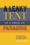 A Leaky Tent Is a Piece of Paradise: 20 Young Writers on Finding a Place in the Natural World - Bonnie Tsui