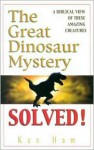 The Great Dinosaur Mystery Solved - Ken Ham