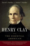 Henry Clay: The Essential American - David S. Heidler, Jeanne T. Heidler