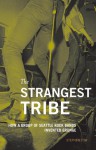 The Strangest Tribe: How a Group of Seattle Rock Bands Invented Grunge - Stephen Tow, Charles Peterson