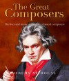 The Great Composers: The Lives and Music of the Great Classical Composers - Jeremy Nicholas