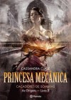 Princesa Mecânica (Caçadores de Sombras - As Origens, #3) - Cassandra Clare