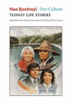 Haa Kusteeyi, Our Culture: Tlingit Life Stories (Classics of Tlingit Oral Literature, Vol 3) - Nora Marks Dauenhauer, Richard Dauenhauer