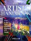 The Artist's Handbook: A Step By Step Guide To Drawing, Watercolor, & Oil Painting - Angela Gair