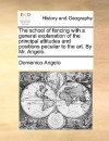 The School of Fencing with a General Explanation of the Principal Attitudes and Positions Peculiar to the Art. by Mr. Angelo - Domenico Angelo