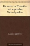 Die mehreren Wehmüller und ungarischen Nationalgesichter (German Edition) - Clemens Brentano