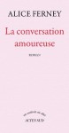 La conversation amoureuse (Un endroit où aller) (French Edition) - Alice Ferney