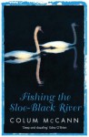 Fishing The Sloe Black River - Colum McCann