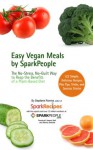 Easy Vegan Meals by SparkPeople: The No-Stress, No-Guilt Way to Reap the Benefits of a Plant-Based Diet - Stepfanie Romine