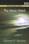 The Moon Metal - Garrett P. Serviss