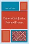 Chinese Civil Justice, Past and Present - Philip C.C. Huang