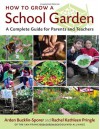 How to Grow a School Garden: A Complete Guide for Parents and Teachers - Arden Bucklin-Sporer, Rachel Pringle