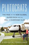 Plutocrats: The New Golden Age - Chrystia Freeland