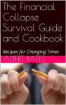 The Financial Collapse Survival Guide and Cookbook - Albert Bates, Richard Heinberg