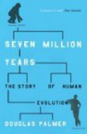 Seven Million Years: The Story of Human Evolution - Douglas Palmer