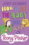 How to Get the Body You Want by Peony Pinker - Jenny Alexander