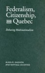 Federalism, Citizenship, and Quebec: Debating Multinationalism - Alain-G. Gagnon, Raffaele Iacovino