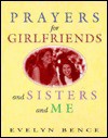 Prayers for Girlfriends and Sisters and Me - Evelyn Bence