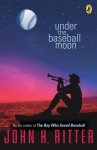 Under the Baseball Moon - John H. Ritter