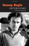 Danny Boyle: Interviews (Conversations With Filmmakers Series) - Brent Dunham