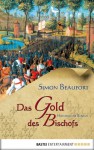 Das Gold des Bischofs: Historischer Roman - Simon Beaufort