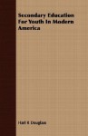 Secondary Education for Youth in Modern America - Harl R. Douglass