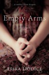 Empty Arms: A Novel - Erika Liodice