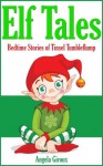 Elf Tales: Bedtime Stories of Tinsel Tumbleflump (Kids Christmas Books) - Angela Giroux, Waqas Mehboob