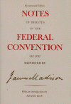 Notes of Debates in the Federal Convention of 1787 Reported by James Madison - James Madison, Adrienne Koch