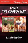 Love: The Cowboy Way [Cowboy Love on Hold: Cowboy Love in Peril] (Siren Publishing Menage Amour) - Luxie Ryder