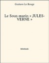 Le Sous-marin « JULES-VERNE » - Gustave Le Rouge