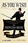 As You Wish: Inconceivable Tales from the Making of The Princess Bride - Joe Layden, Cary Elwes, Rob Reiner