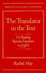 The Translator in the Text: On Reading Russian Literature in English - Rachel May