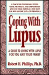 Coping with Lupus: A Guide to Living with Lupus for You and Your Family - Robert H. Phillips