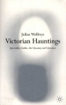 Victorian Hauntings: Spectrality, Gothic, the Uncanny and Literature - Julian Wolfreys