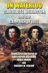 On Waterloo: Clausewitz, Wellington, and the Campaign of 1815 - Carl von Clausewitz, Arthur Wellesley Wellington, Christopher Bassford