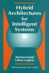 Hybrid Architectures for Intelligent Systems - Abraham Kandel, Gideon Langholz