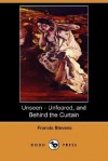 Unseen - Unfeared, and Behind the Curtain (Dodo Press) - Francis Stevens