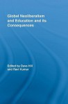 Global Neoliberalism and Education and Its Consequences - Dave Hill, Ravi Kumar