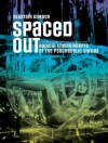 Spaced Out: Crash Pads, Hippie Communes, Infinity Machines, and other Radical Environments of the Psychedelic Sixties - Alastair Gordon