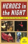 Heroes in the Night: Inside the Real Life Superhero Movement - Tea Krulos