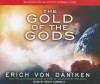 The Gold of the Gods - Erich von Däniken, Danny Campbell