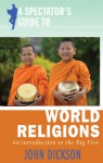 A Spectator's Guide to World Religions: An Introduction to the Big Five - John Dickson